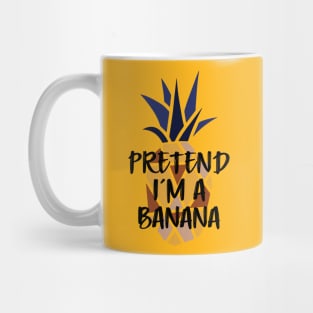 Pineapple Pretend I'm A Banana - Funny Summer Mug